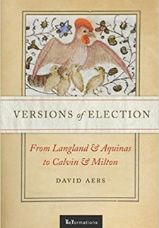 Versions of Election: From Langland and Aquinas to Calvin and Milton