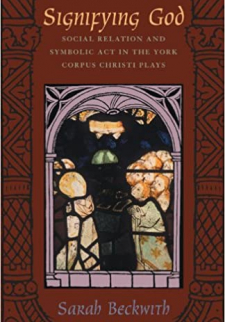 Signifying God: Social Relation and Symbolic Act in the York Corpus Christi Plays