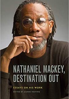 Nathaniel Mackey, Destination Out: Essays on His Work